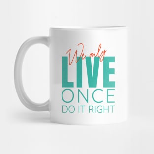 We Only Live Once Do It Right Quote Motivational Inspirational Mug